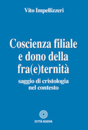 Coscienza filiale e dono della fra(e)ternità. Saggio di cristologia nel contesto