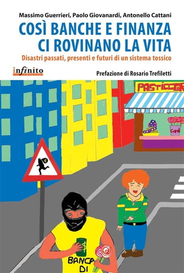 Così banche e finanza ci rovinano la vita - Antonello Cattani - Massimo Guerrieri - Paolo Giovanardi - Rosario Trefiletti