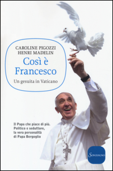 Così è Francesco. Un gesuita in Vaticano - Caroline Pigozzi - Hanri Madelin