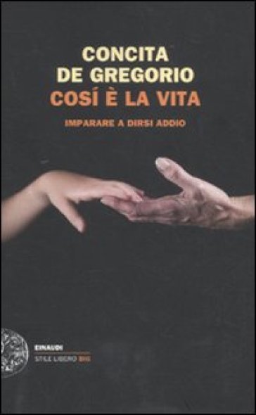 Così è la vita. Imparare a dirsi addio - Concita De Gregorio