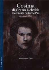 Cosima di Grazia Deledda raccontata da Elena Pau. Ediz. ridotta. Con audiolibro