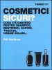 Cosmetici sicuri? Cosa c è davvero dentro shampoo, dentifrici, saponi, trucchi, creme solari...