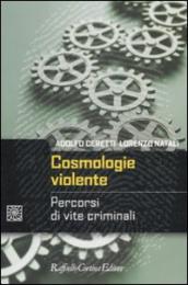 Cosmologie violente. Percorsi di vite criminali