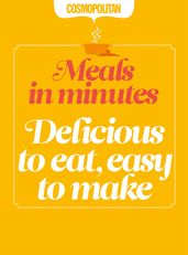 Cosmopolitan: Delicious to Eat, Easy to Make: Quick & Easy After-Work Recipes