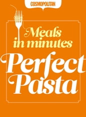 Cosmopolitan: Perfect Pasta: Quick & Easy After-Work Recipes