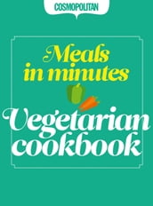 Cosmopolitan: Vegetarian Cookbook: Quick & Easy After-Work Recipes