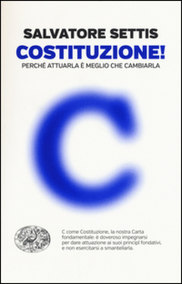 Costituzione! Perché attuarla è meglio che cambiarla - Salvatore Settis