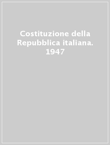 Costituzione della Repubblica italiana. 1947