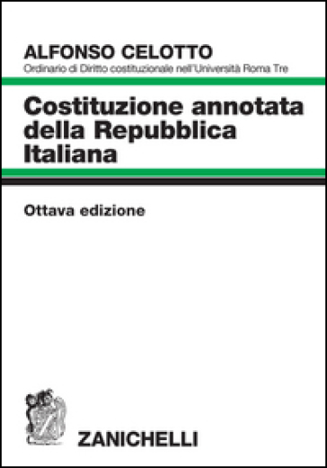 Costituzione annotata della Repubblica italiana - Alfonso Celotto