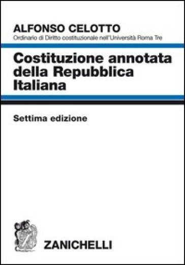 Costituzione annotata della Repubblica italiana - Alfonso Celotto