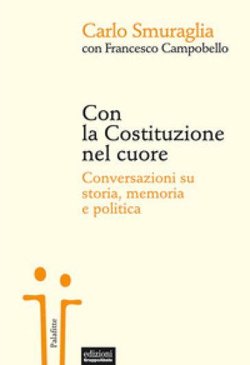 Con la Costituzione nel cuore. Conversazioni su storia, memoria e politica - Carlo Smuraglia - Francesco Campobello