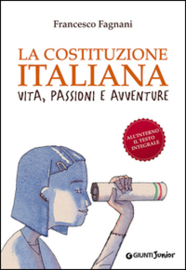 La Costituzione italiana. Vita, passioni e avventure - Francesco Fagnani