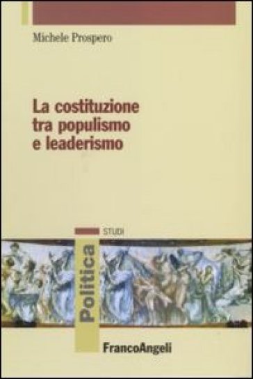 La Costituzione tra populismo e leaderismo - Michele Prospero