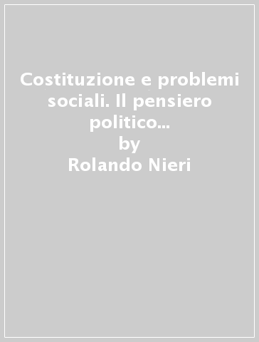 Costituzione e problemi sociali. Il pensiero politico di Sidney Sonnino - Rolando Nieri