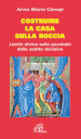 Costruire la casa sulla roccia. Lectio divina sulle parabole delle scelte decisive