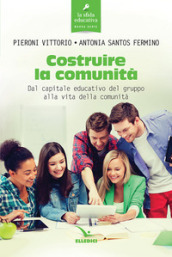 Costruire la comunità. Dal capitale educativo del gruppo alla vita della comunità