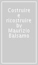 Costruire e ricostruire