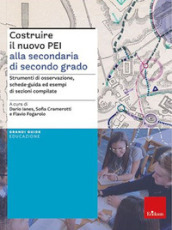 Costruire il nuovo PEI alla secondaria di secondo grado. Strumenti di osservazione, schede-guida ed esempi di sezioni compilate. Ediz. a spirale