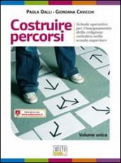 Costruire percorsi. Schede operative per l insegnamento della religione cattolica. Volume unico. Materiali per l insegnante. Per le scuole superiori