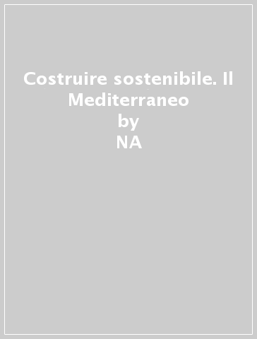 Costruire sostenibile. Il Mediterraneo - NA - Riccardo Roda - Carlo Monti - M. Rosa Ronzoni