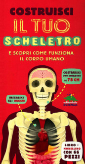 Costruisci il tuo scheletro e scopri come funziona il corpo umano. Ediz. illustrata. Con modellino