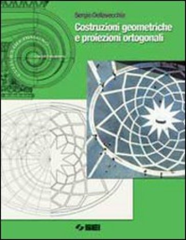 Costruzioni geometriche e proiezioni ortogonali. Per le Scuole superiori - NA - Sergio Dellavecchia