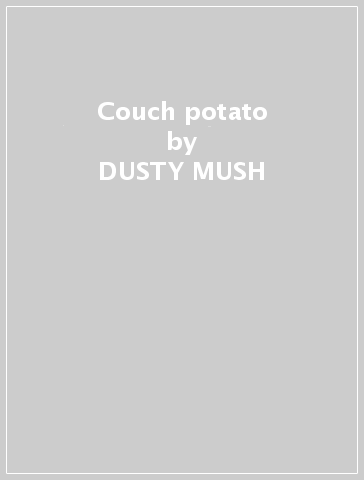Couch potato - DUSTY MUSH