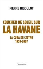 Coucher de soleil sur La Havane. La Cuba de Castro