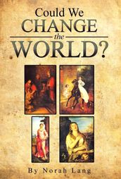 Could We Change The World?