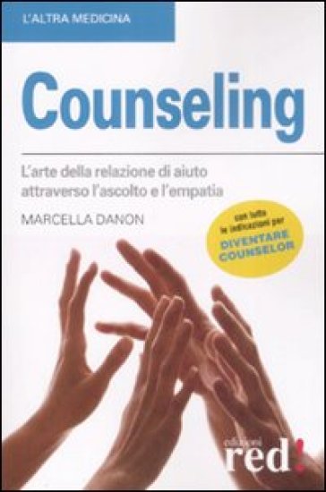 Counseling. L'arte della relazione di aiuto attraverso l'ascolto e l'empatia - Marcella Danon