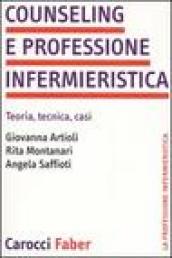 Counseling e professione infermieristica. Teoria, tecnica, casi