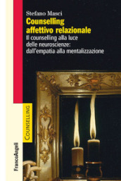 Counselling affettivo relazionale. Il counselling alla luce delle neuroscienze: dall empatia alla mentalizzazione