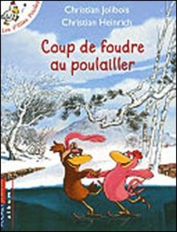 Coup de foudre au poulailler. Per la Scuola elementare - Christian Jolibois - Christian Heinrich