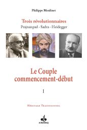 Le Couple commencement-début : Trois révolutionnaires Prajnanpad Sadra - Heidegger (I)
