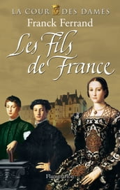 La Cour des Dames (Tome 2) - Les Fils de France
