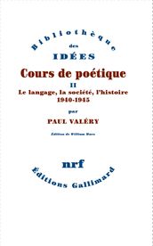Cours de poétique (Tome 2) - Le langage, la société, l histoire (1940-1945)