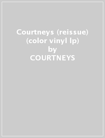 Courtneys (reissue) (color vinyl lp) - COURTNEYS