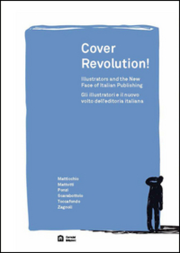 Cover revolution! Gli illustratori e il nuovo volto dell'editoria italiana. Ediz. italiana e inglese