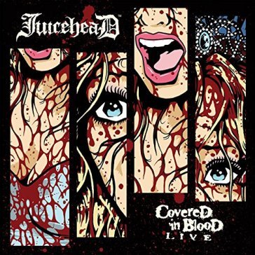 Covered in blood live - Juicehead