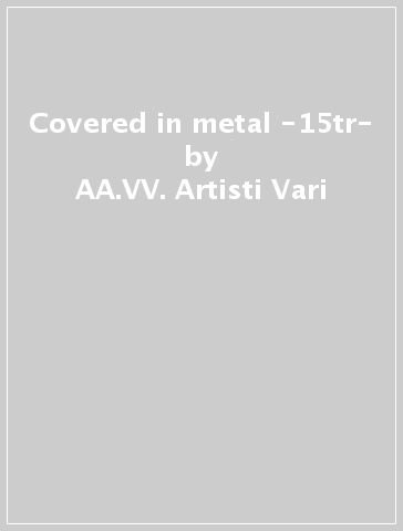 Covered in metal -15tr- - AA.VV. Artisti Vari