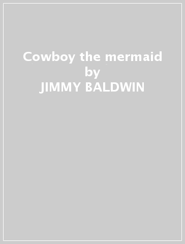 Cowboy & the mermaid - JIMMY BALDWIN