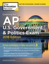 Cracking the AP U.S. Government & Politics Exam, 2018 Edition