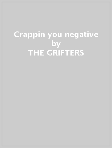 Crappin  you negative - THE GRIFTERS