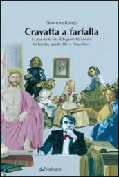 Cravatta a farfalla. La piacevole vita di Eugenio Riccomini fra bombe, quadri, libri e chiacchiere