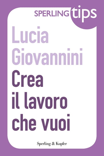 Crea il lavoro che vuoi - Sperling Tips - Lucia Giovannini