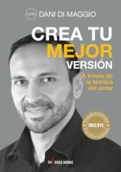 Crea tu mejor version. A través de la técnica del actor