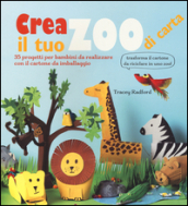 Crea il tuo zoo di carta. 35 progetti per bambini creati con il cartone da imballaggio. Ediz. illustrata