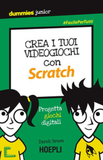 Crea i tuoi videogiochi con Scratch. Progetta giochi digitali - Derek Breen