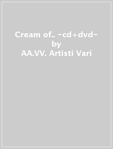 Cream of.. -cd+dvd- - AA.VV. Artisti Vari