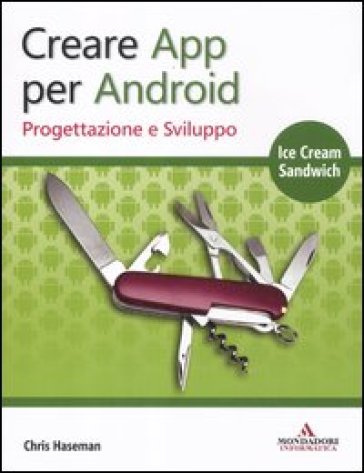 Creare App per Android. Progettazione e sviluppo - Chris Haseman